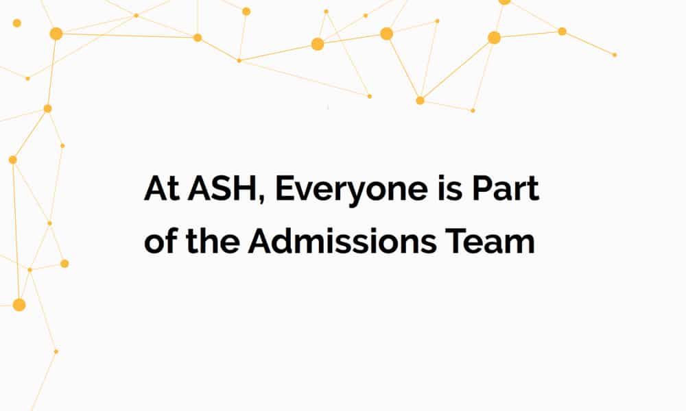At ASH, Everyone is Part of the Admissions Team